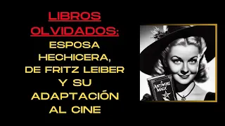 🔴LIBROS OLVIDADOS: ESPOSA HECHICERA, DE FRITZ LEIBER Y SU ADAPTACIÓN AL CINE🔴