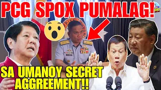 NAKO PO! PCG SPOKEPERSON PUMALAG NA! SA UMANOY SECRET AGGREEMENT PATUNGKOL SA WEST PHILIPPINE SEA!