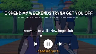 new hope club - know me too well (lirik terjemahan) i spend my weekends tryna get you off