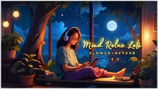 Mind Fresh Mashup 🪷 Slowed & Reverb ❤️ Arijit Sing Love Mashup 😍 Heart Touching Songs