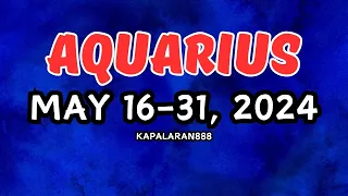 PARA SAYO ITO! WAG MO SKIP! ♒️ AQUARIUS MAY 16-31, 2024 General/Money/Love Tagalog #KAPALARAN888