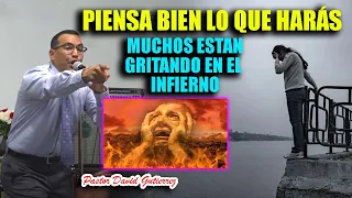 🔴PIENSA BIEN LO QUE HARÁS ( Del infierno No hay SALIDA)  - Pastor David Gutiérrez