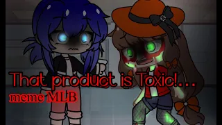 That product is toxic!//meme MLB//gacha
