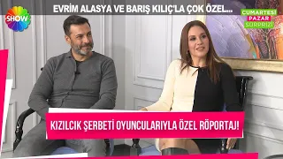 Barış Kılıç ve Evrim Alasya ile çok özel röportaj! @kizilcikserbetidizi @cumartesipazarsurprizi