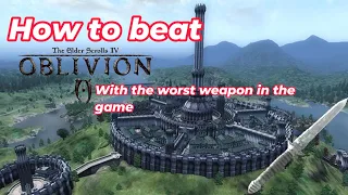 How to beat Oblivion with the worst weapon in the game