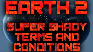 Earth 2: Super SHADY Terms and Conditions! Extensive Deep Dive!