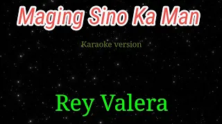 Maging sino ka man - Rey Valera karaoke