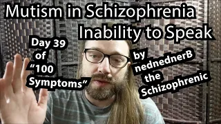 Catatonic Mutism (in Schizophrenia) -- Day 39 of "100 Symptoms"