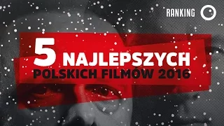 5 najlepszych polskich filmów 2016 roku! - TOP5