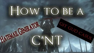 Dark Souls 3 - How to be a C**T(Hatemail Generator)