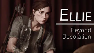 Ellie - Beyond Desolation (The Last of Us part II) ~ [SPOILERS]