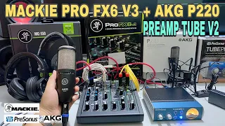 LHS | Hướng Dẫn Lắp Đặt & Hiệu Chỉnh Mixer Mackie ProFX6 V3 + Preamp Presonus Tube V2 + AKG P220