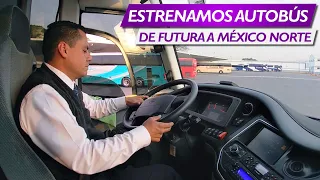 ESTRENAMOS NUEVO AUTOBÚS EN FUTURA HACIA MÉXICO NORTE!