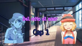 Capitulo 1 (Ash y Serena) Del odio al amor