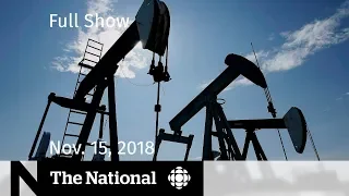 The National for November 15, 2018 — Oil Crisis, Brexit Chaos, At Issue