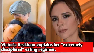 Victoria Beckham explains her "extremely disciplined" eating regimen.