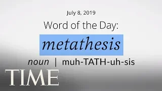 Word Of The Day: METATHESIS | Merriam-Webster Word Of The Day | TIME