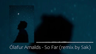 Ólafur Arnalds - So Far (remix by Sak)