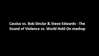 Cassius vs. Bob Sinclar & Steve Edwards - The Sound of Violence vs. World Hold On mashup (FAN MADE)