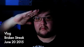 Vlog - Broken Streak - June 20 2015