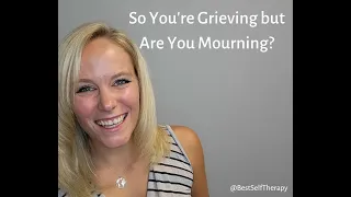 So You're Grieving but Are You Mourning?