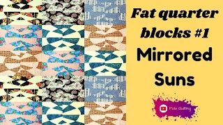 Fat quarter blocks #1 Mirrored suns