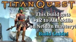 Titan Quest: The +12 To ALL Skills in Neidan Build Guide!