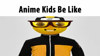 Anime Kids Be Like