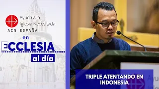 Triple atentado en Indonesia - Ayuda a la Iglesia Necesitada