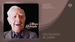 Mirzə Babayev — Oxutmuram, Əl Çəkin (Rəsmi Audio)