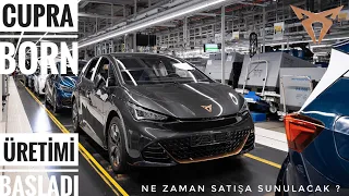 ELEKTRİKLİ CUPRA BORN SERİ ÜRETİMİ BAŞLADI ! - NE ZAMAN SATIŞA SUNULACAK ?