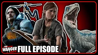 More Jurassic World, More Last of Us, & More of Us Sucking at Death Stranding! | Wanger Show 346