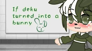 If deku turned into a Bunny |tododeku|GC|