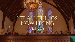 Let All Things Now Living - Ashgrove