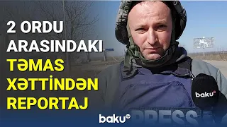 2 ordu arasındakı təmas xəttindən reportaj - BAKU TV