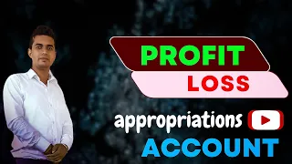 Final Account part 3rd Profit and Loss Appropriations Account #rajusir #finalaccount #appropriations