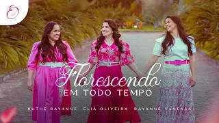Eliã Oliveira | Florescendo em Todo Tempo feat.  Rute Dayanne e Rayanne Vanessa