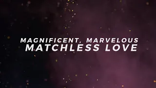 Magnificent, Marvelous, Matchless Love (Official Lyric Video) - Keith & Kristyn Getty