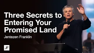 Three Secrets to Entering Your Promised Land | Jentezen Franklin