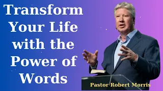 Transform Your Life with the Power of Words - Robert Morris Pastor Semons