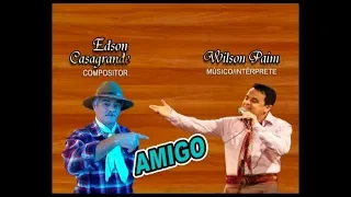 AMIGO - Letra: Edson Casagrande. Música e interpretação: Wilson Paim.