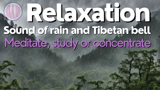 Relaxation - Sound of rain and Tibetan bell (meditate, study or concentrate)