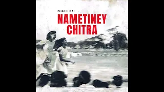 Shailu Rai - Nametiney Chitra (Official Audio)