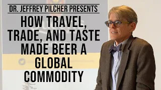 How Travel, Trade, and Taste Made Beer a Global Commodity | Dr. Jeffrey M. Pilcher