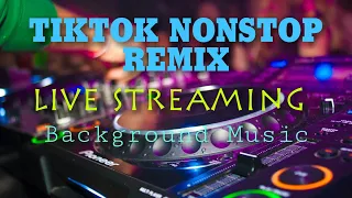 TIKTOK NONSTOP REMIX  LIVE STREAMING Background Music [No Copyright Music]