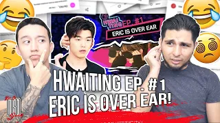 HWAITING Ep. #1 | Eric is Over Ear! | REACTION