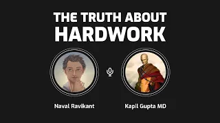 Naval Ravikant & Kapil Gupta: The Truth About Hardwork