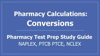 Pharmacy Calculations: Conversions -  PTCB PTCE CPhT Pharmacy Tech NAPLEX NCLEX Nursing Test Prep