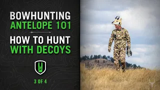 BOWHUNTING ANTELOPE 101 - HOW TO HUNT WITH DECOYS