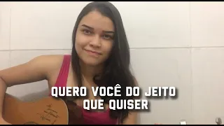 Quero Você do Jeito que Quiser - Marília Mendonça & Maiara e Maraisa (Mari Santos - cover)